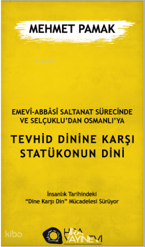 Emevî-Abbâsî Saltanat Sürecinde ve Selçuklu'dan Osmanlı'ya Tevhid Dinine Karşı Statükonun Dini