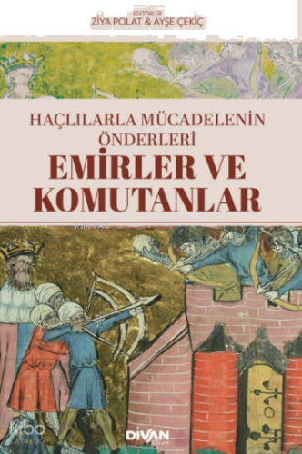 Emirler ve Komutanlar;Haçlılarla Mücadelenin Önderleri