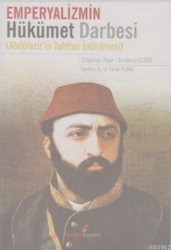 Emperyalizmin Hükümet Darbesi; (Abdülaziz'in Tahttan İndirilmesi )