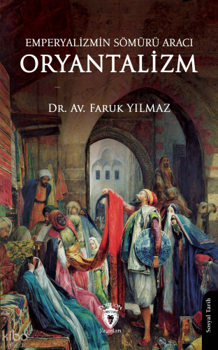 Emperyalizmin Sömürü Aracı Oryantalizm