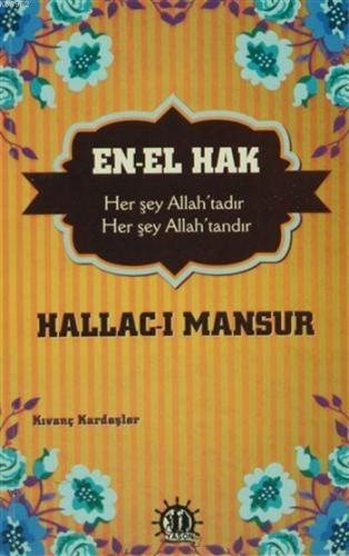 En-El Hak; Her şey Allah'tadır, Her şey Allah'tandır Hallac-ı Mansur