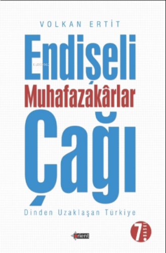 Endişeli Muhafazakarlar Çağı;Dinden Uzaklaşan Türkiye