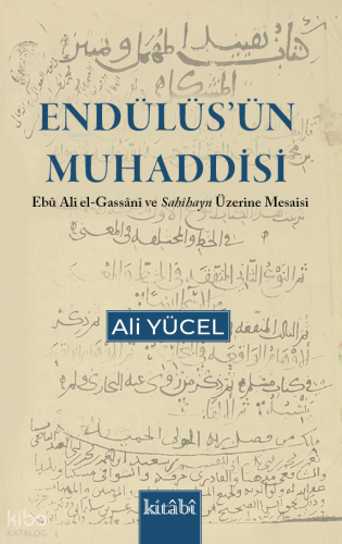 Endülüsün Muhaddisi - Ebu Ali el Gassani ve Sahihayn Üzerine Mesaisi