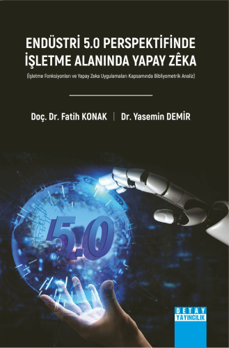Endüstri 5.0 Perspektifinde İşletme Alanında Yapay Zeka ;(İşletme Fonksiyonları ve Yapay Zeka Uygulamaları Kapsamında Bibliyometrik Analiz)