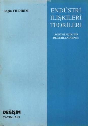 Endüstri İlişkileri Teorileri; Sosyolojik Bir Değerlendirme