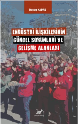 Endüstri İlişkilerinin Güncel Sorunları ve Gelişme Alanları