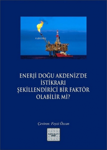 Enerji Doğu Akdeniz'de İstikrarı Şekillendirici Bir Faktör Olabilir mi?