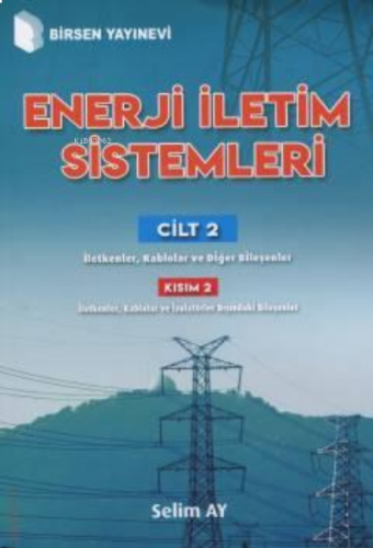Enerji İletim Sistemleri Cilt 2  ;Kısım 2 İletkenler, Kablolar ve Diğer Bileşenler