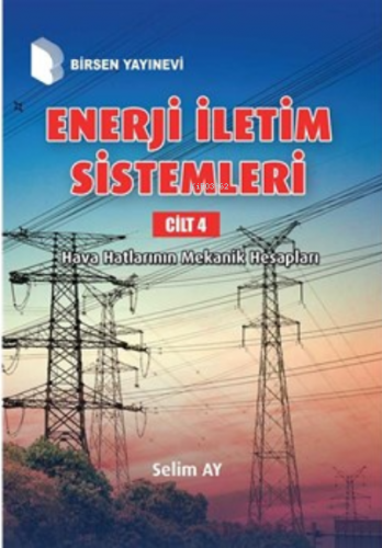 Enerji İletim Sistemleri Cilt 4 ;Hava Hatlarının Mekanik Hesapları