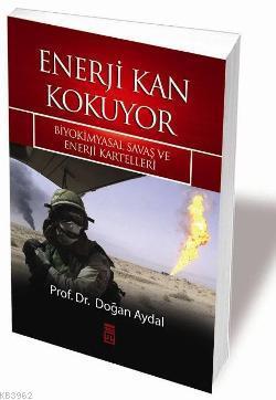 Enerji Kan Kokuyor; Biyokimyasal Savaş ve Enerji Kartelleri