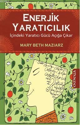 Enerjik Yaratıcılık; İçindeki Yaratıcı Gücü Açığa Çıkar