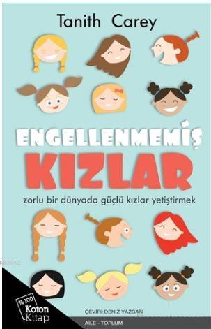 Engellenmemiş Kızlar; Zorlu Bir Dünyada Güçlü Kızlar Yetiştirmek