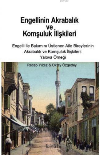 Engellinin Akrabalık ve Komşuluk İlişkileri; Engelli ile Bakımını Üstlenen Aile Bireylerinin Akrabalık ve Komşuluk İlişkileri: Yalova Örneği