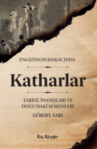 Engizisyon Kıskacında Katharlar ;- Tarihi, İnanışları ve Doğu’daki Kökenleri