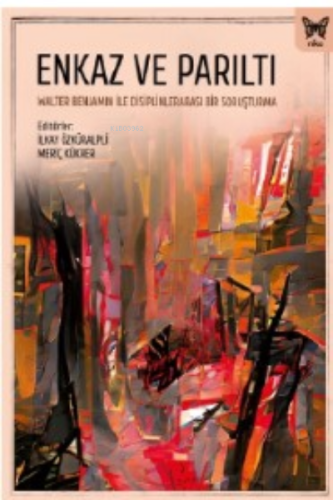 Enkaz ve Parıltı: Walter Benjamin ile Disiplinlerarası Bir Soruşturma
