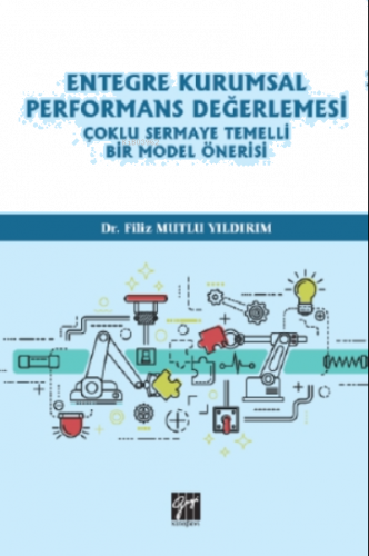 Entegre Kurumsal Performans Değerlemesi Çoklu Sermaye Temelli Bir Model Önerisi
