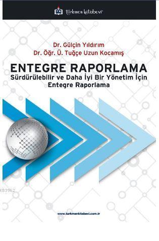 Entegre Raporlama; Sürdürülebilir ve Daha İyi Bir Yönetim İçin Entegre Raporlama