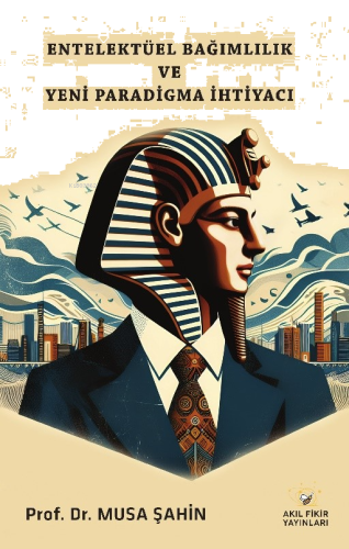 Entelektüel Bağımlılık ve Yeni Paradigma İhtiyacı