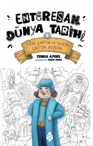 Enteresan Dünya Tarihi 5;Yeni Çağ’da ve Yakın Çağ’da Avrupa