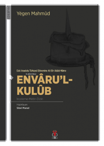 Envâru'l- Kulûb İnceleme-Metin-Dizin;Eski Anadolu Türkçesi Dönemine Ait Bir Akâid-Nâme