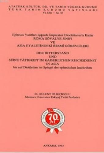 Ephesus Yazıtları Işığında İmparator Diocletianus'a Kadar Roma Şövalye Sınıfı; Ve Asıa Eyaletindeki Resmi Görevlileri