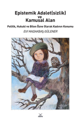 Epistemik Adalet(sizlik) ve Kamusal Alan Politik, Hukuki ve Bilen Özne Olarak Kadının Konumu