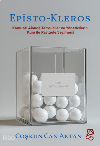 Episto-Kleros;Kamusal Alanda Temsilciler ve Yöneticilerin Liyakat Havuzundan Kura ile Rastgele Seçilmesi