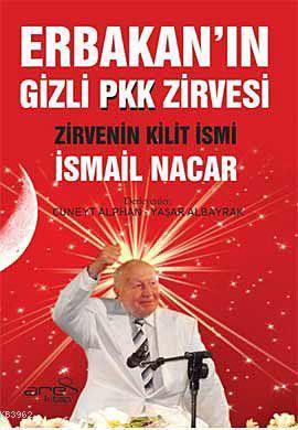 Erbakanın Gizli Pkk Zirvesi; Zirvenin Kilit İsmi İsmail Nacar