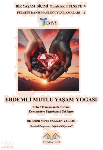 Erdemli Mutlu Yaşam Yogası;Felsefi Danışmanlık Sistemi Kuramsal ve Uyg