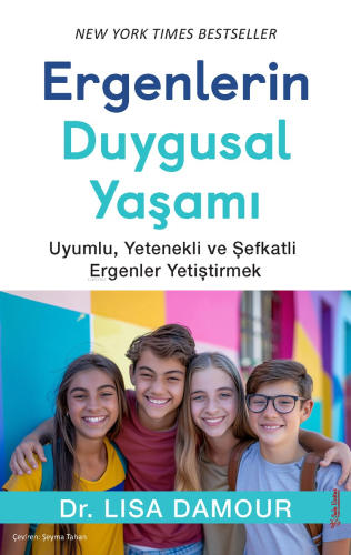 Ergenlerin Duygusal Yaşamı;Uyumlu, Yetenekli ve Şefkatli Ergenler Yetiştirmek