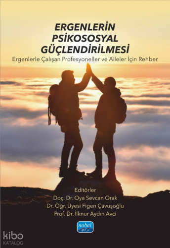 Ergenlerin Psikososyal Güçlendirilmesi - Ergenlerle Çalışan Profesyoneller ve Aileler İçin Rehber