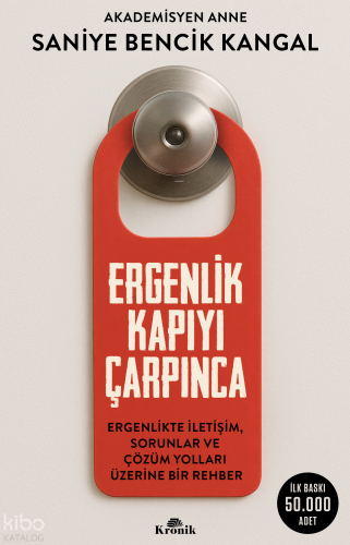 Ergenlik Kapıyı Çarpınca;Ergenlikte İletişim, Sorunlar ve Çözüm Yolları Üzerine Bir Rehber