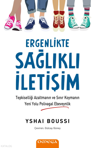 Ergenlikte Sağlıklı İletişim;Tepkiselliği Azaltmanın ve Sınır Koymanın Yeni Yolu Polivagal Ebeveynlik