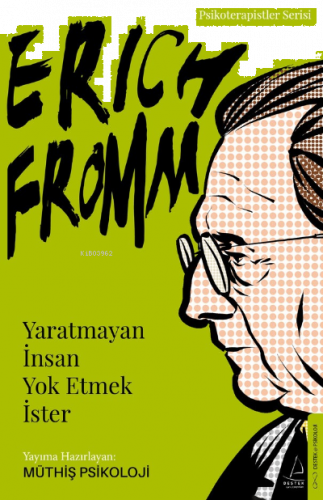 Erich Fromm-Yaratmayan İnsan Yok Etmek İster;Psikoterapistler Serisi