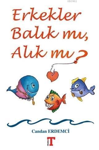 Erkekler Balık mı, Alık mı?