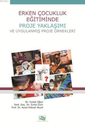 Erken Çocukluk Eğitiminde Proje Yaklaşımı ve Uygulanmış Proje Örnekleri