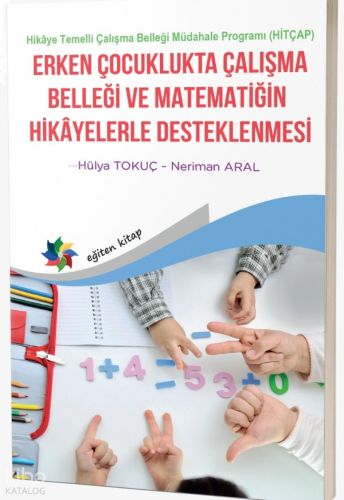 Erken Çocuklukta Çalışma Belleği ve Matematiğin Hikayelerle Desteklenmesi;Hikaye Temelli Çalışma Belleği Müdahale Programı (HİTÇAP)