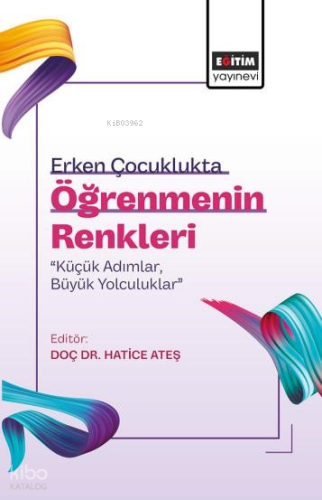 Erken Çocuklukta Öğrenmenin Renkleri: “Küçük Adımlar, Büyük Yolculuklar”