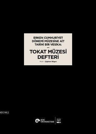Erken Cumhuriyet Dönemi Müzesine Ait Tarihi Bir Vesika: Tokat Müzesi Defteri