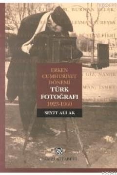 Erken Cumhuriyet Dönemi Türk Fotoğrafı 1923-1960