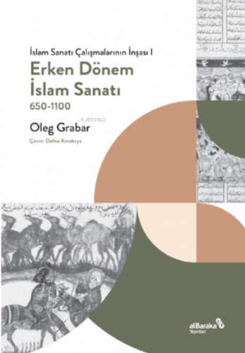 Erken Dönem İslam Sanatı, 650- 1100 (İslam Sanatı Çalışmalarının İnşası I)