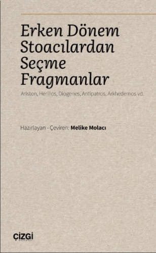Erken Dönem Stoacılardan Seçme Fragmanlar );(Ariston, Herillos, Diogenes, Antipatros, Arkhedemos vd.