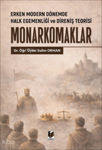 Erken Modern Dönemde Halk Egemenliği ve Direniş Teorisi Monarkomaklar