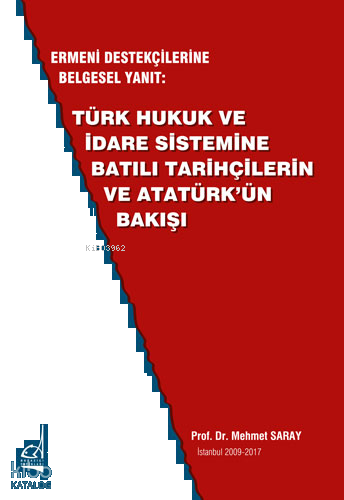 Ermeni Destekçilerine Belgesel Yanıt: Türk Hukuk ve İdare Sistemine Batılı Tarihçilerin ve Atatürk'ün Bakışı