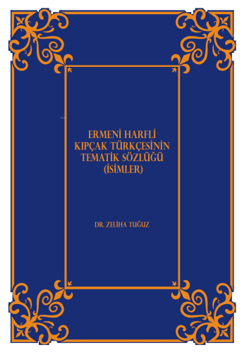 Ermeni Harfli Kıpçak Türkçesinin Tematik Sözlüğü (İsimler)