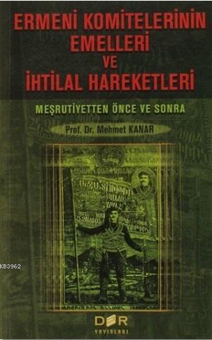 Ermeni Komitelerinin Emelleri ve İhtilal Hareketleri; Meşrutiyetten Önce ve Sonra