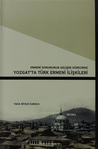 Ermeni Sorunun Gelişim Sürecinde Yozgat'ta Türk Ermeni İlişkileri
