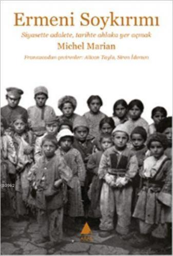 Ermeni Soykırımı; Siyasette Adalete, Tarihte Ahlaka Yer Açmak