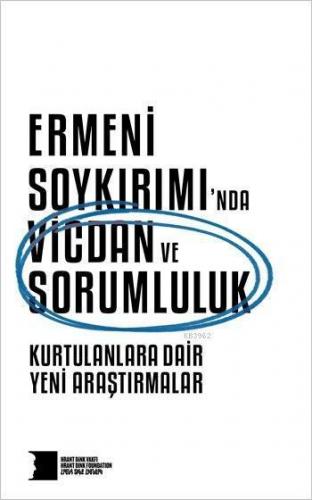 Ermeni Soykırımı'nda Vicdan ve Sorumluluk; Kurtulanlara Dair Yeni Araştırmalar