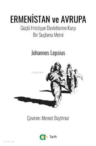 Ermenistan Ve Avrupa;Güçlü Hristiyan Devletlerine Karşı Bir Suçlama Metni